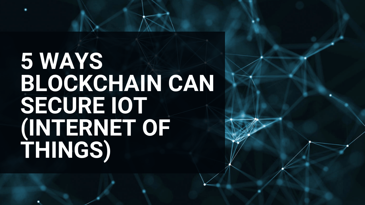 5 Ways Blockchain Can Secure IoT (Internet Of Things) | VOCSO Blog