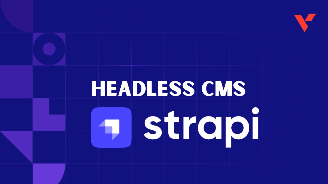 Why Strapi is the Headless CMS of Choice for Building Modern Web Applications