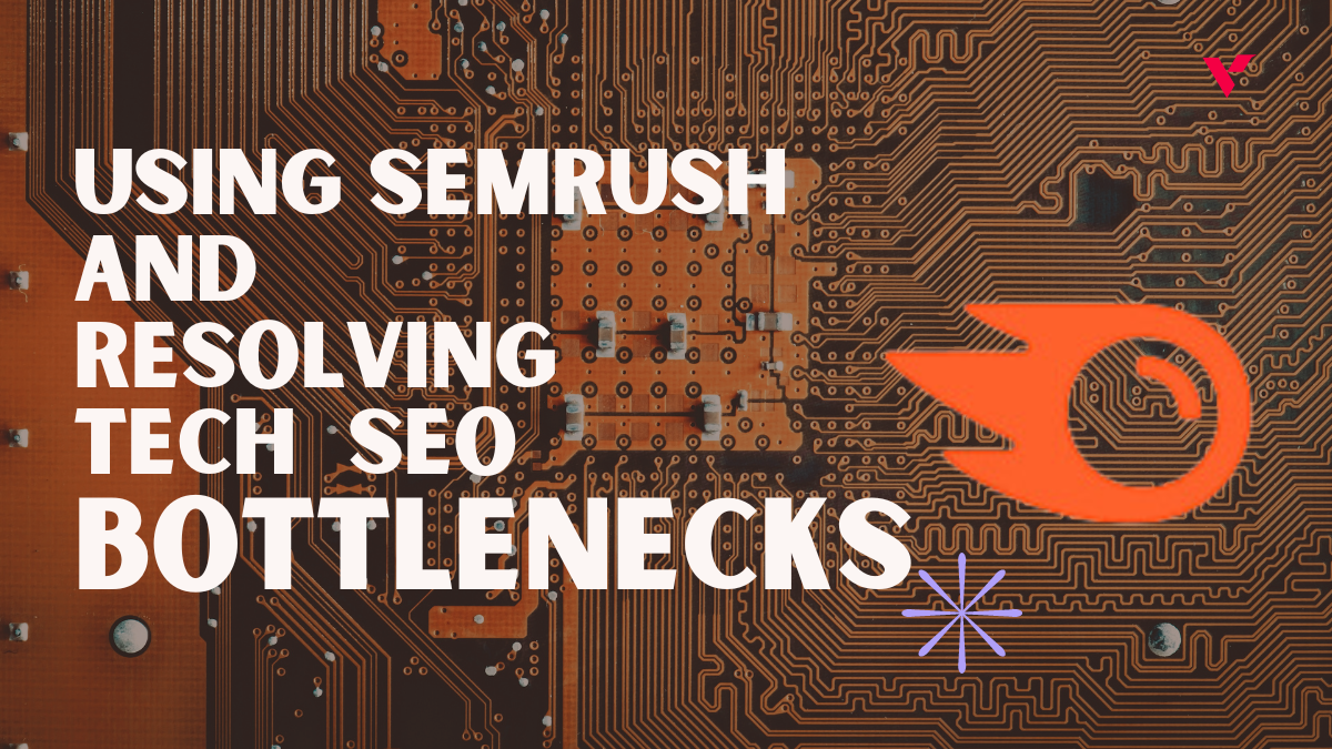 using semrush and resolving tech seo bottlenecks