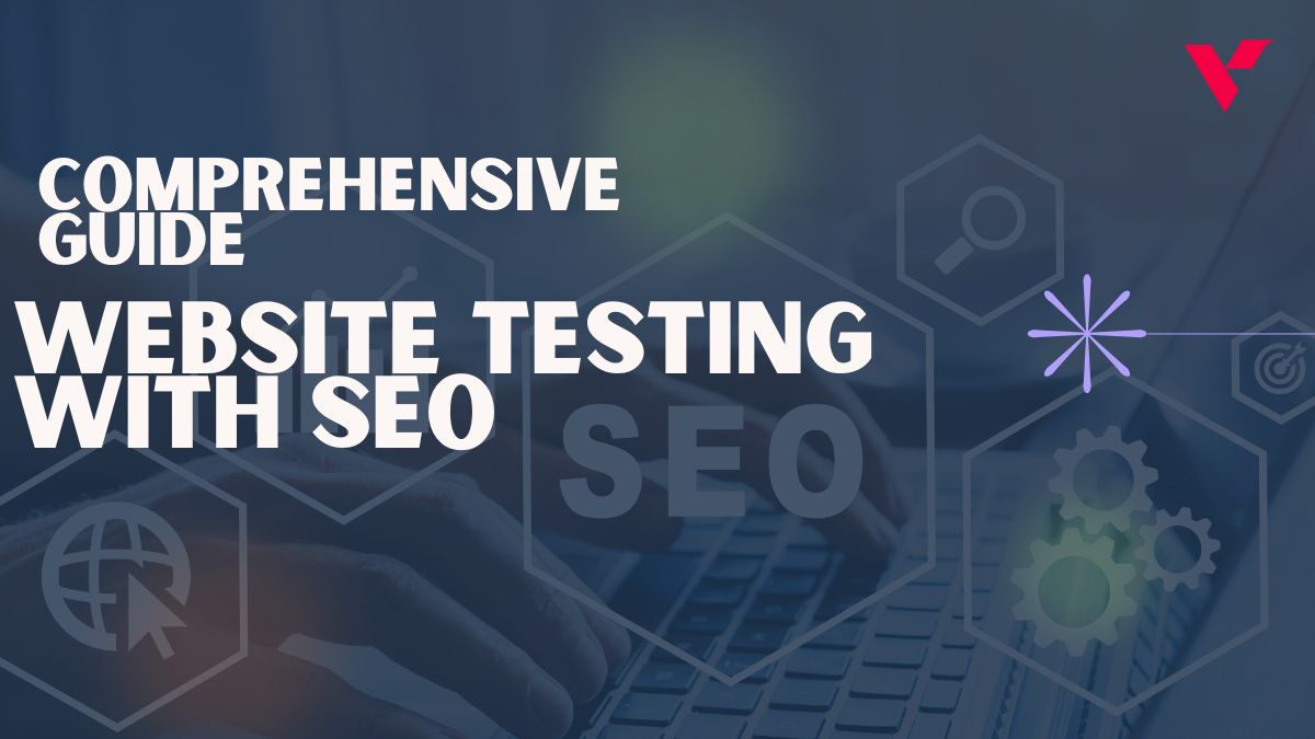 Comprehensive Guide to Website Testing with a Focus on SEO