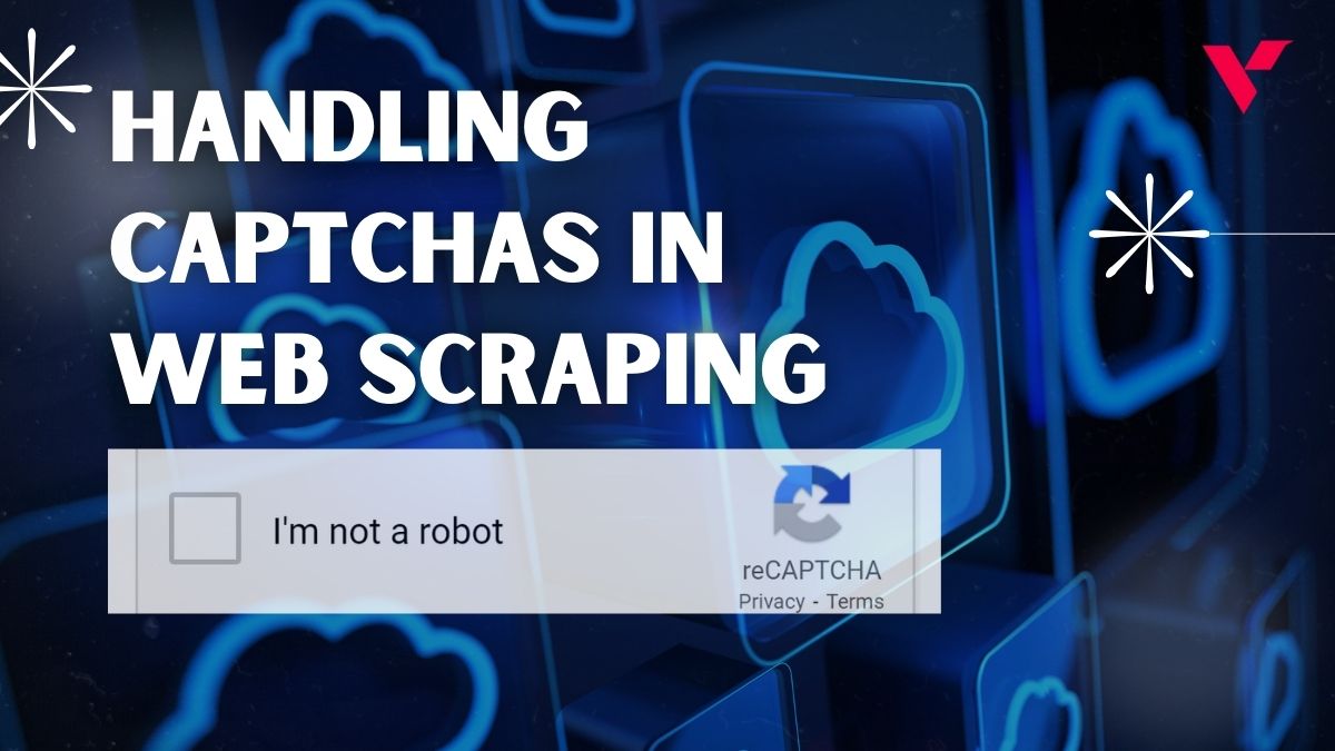 Handling CAPTCHAs in Web Scraping: Tools and Techniques