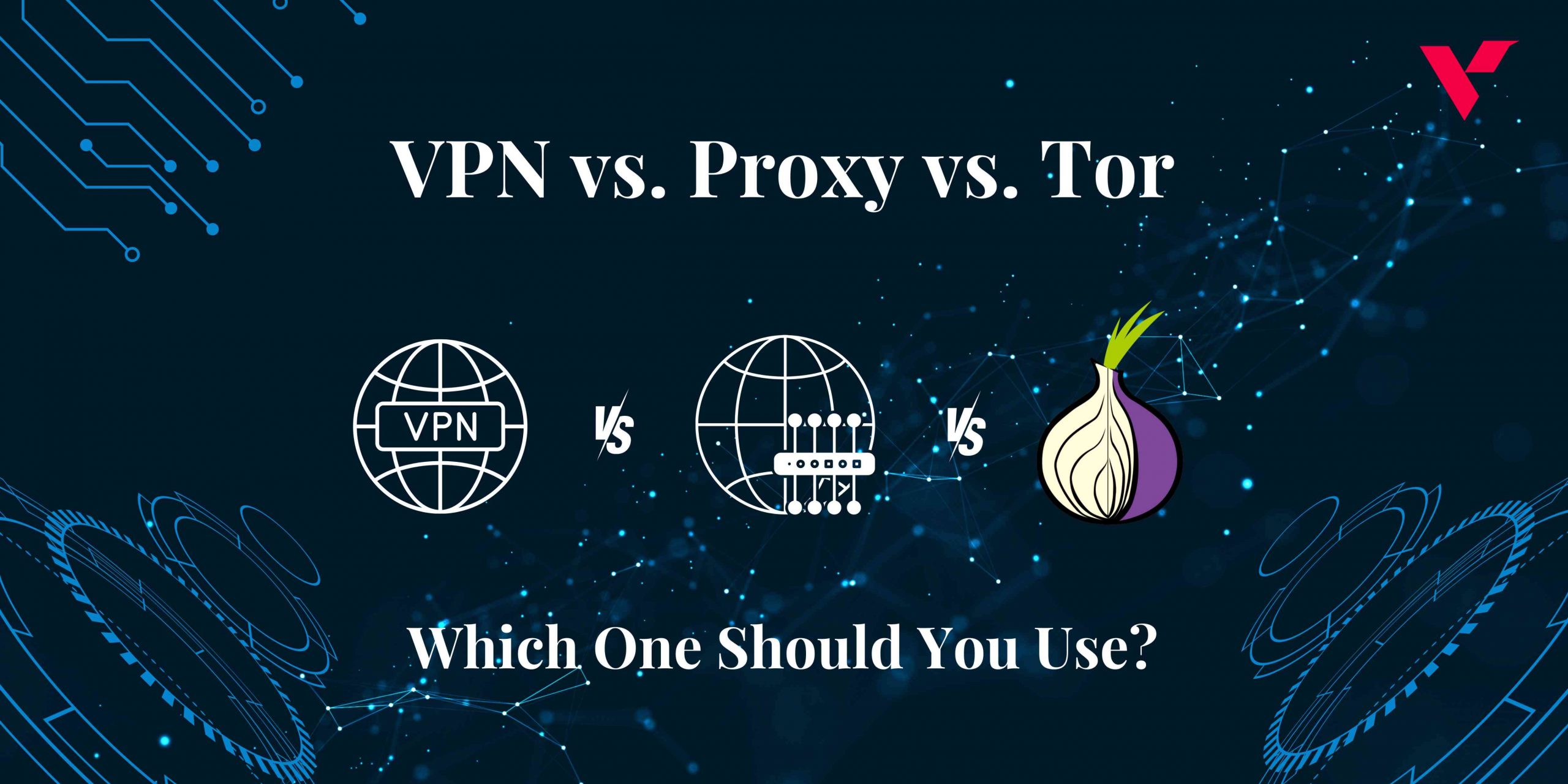 VPN vs Proxy vs Tor